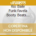 Rio Baile Funk:favela Booty Beats Vol.1 cd