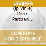 (lp Vinile) Disko Partizani Remixes cd
