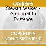 Stewart Walker - Grounded In Existence cd