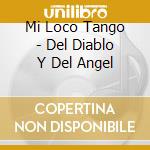 Mi Loco Tango - Del Diablo Y Del Angel cd