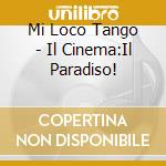 Mi Loco Tango - Il Cinema:Il Paradiso! cd