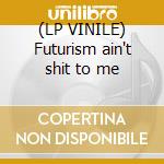 (LP VINILE) Futurism ain't shit to me cd
