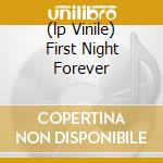 (lp Vinile) First Night Forever cd