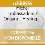 Michel Embassadors / Ongaru - Healing The Music cd