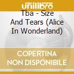 Tba - Size And Tears (Alice In Wonderland) cd