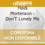 Heidi Mortenson - Don'T Lonely Me cd