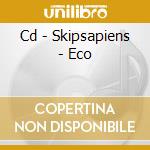 Cd - Skipsapiens - Eco cd musicale di SKIPSAPIENS