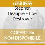 Stephen Beaupre - Foe Destroyer cd