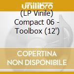 (LP Vinile) Compact 06 - Toolbox (12') vinile