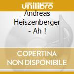 Andreas Heiszenberger - Ah ! cd