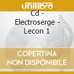 Cd - Electroserge - Lecon 1 cd