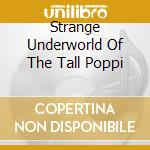 Strange Underworld Of The Tall Poppi cd musicale di The Pearlfishers