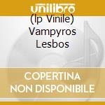 (lp Vinile) Vampyros Lesbos lp vinile di O.S.T.