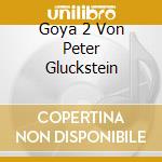 Goya 2 Von Peter Gluckstein cd