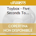Toybox - Five Seconds To... cd