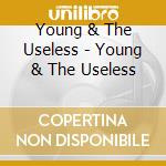 Young & The Useless - Young & The Useless cd musicale di Young & The Useless