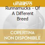 Runnamucks - Of A Different Breed cd musicale di Runnamucks