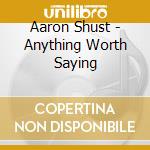 Aaron Shust - Anything Worth Saying cd
