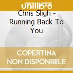 Chris Sligh - Running Back To You cd musicale di Chris Sligh
