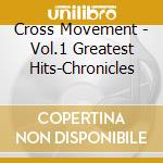 Cross Movement - Vol.1 Greatest Hits-Chronicles cd