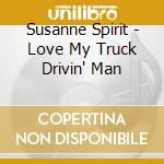 Susanne Spirit - Love My Truck Drivin' Man cd