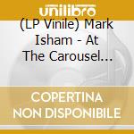 (LP Vinile) Mark Isham - At The Carousel Club vinile