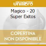 Magico - 20 Super Exitos cd musicale di Magico