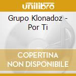Grupo Klonadoz - Por Ti cd