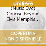 (Music Dvd) Concise Beyond Elvis Memphis [Edizione: Stati Uniti] cd