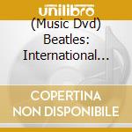 (Music Dvd) Beatles: International [Edizione: Stati Uniti] cd