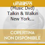(Music Dvd) Talkin & Walkin New York [Edizione: Stati Uniti] cd
