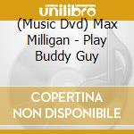 (Music Dvd) Max Milligan - Play Buddy Guy cd