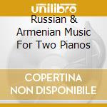 Russian & Armenian Music For Two Pianos cd musicale di Telos Music Records
