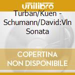 Turban/Kuen - Schumann/David:Vln Sonata cd