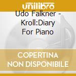 Udo Falkner - Kroll:Diary For Piano cd