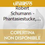 Robert Schumann - Phantasiestucke, Drei Romanzen, Marchenbilder cd