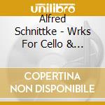Alfred Schnittke - Wrks For Cello & Pn cd