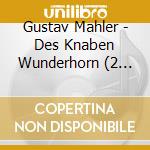 Gustav Mahler - Des Knaben Wunderhorn (2 Cd) cd musicale di Damrau Diana