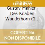 Gustav Mahler - Des Knaben Wunderhorn (2 Cd) cd