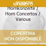 Hornkonzerte / Horn Concertos / Various