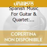 Spanish Music For Guitar & Quartet: Boccherini, Granados cd musicale di Wuttke/Minguet Quartet/Matzura