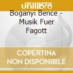 Boganyi Bence - Musik Fuer Fagott cd musicale di Boganyi Bence