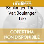 Boulanger Trio - Var:Boulanger Trio cd musicale di Boulanger Trio