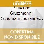Susanne Grutzmann - Schumann:Susanne Grutzmann cd