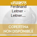 Ferdinand Leitner - Leitner Anniversary Edition cd musicale di Ferdinand Leitner