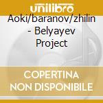 Aoki/baranov/zhilin - Belyayev Project cd