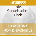 Felix Mendelssohn - Elijah cd musicale di Wolff/Scwarz/Schafer/Hagel