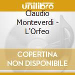 Claudio Monteverdi - L'Orfeo cd musicale di Claudio Monteverdi