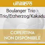 Boulanger Trio - Trio/Erzherzog/Kakadu cd musicale di Boulanger Trio