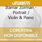 Itamar Zorman - Portrait / Violin & Piano cd musicale di Itamar Zorman